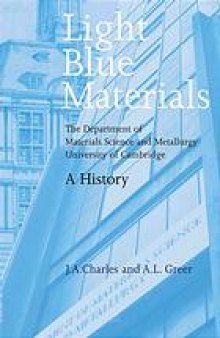 Light blue materials : the Department of Materials Science and Metallurgy, University of Cambridge : a history