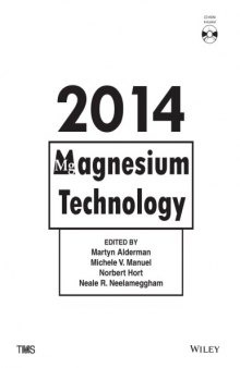 Magnesium Technology 2014 : Proceedings of a symposium sponsored by the Magnesium Committee of the Light Metals Division of the Minerals, Metals & Materials Society (TMS) held during the TMS 2014, 143rd Annual Meeting & Exhibition, February 16-20, 2014, San Diego Convention Center, San Diego, California, USA