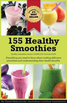 155 Healthy Smoothies: Everything you need to know about making delicious smoothies and understanding their health benefits