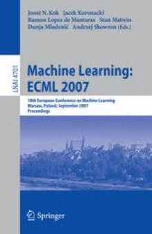 Machine Learning: ECML 2007: 18th European Conference on Machine Learning, Warsaw, Poland, September 17-21, 2007. Proceedings