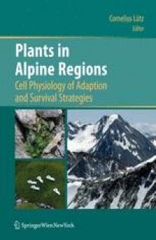 Plants in Alpine Regions: Cell Physiology of Adaption and Survival Strategies