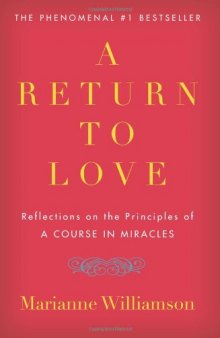 A Return to Love: Reflections on the Principles of "A Course in Miracles"