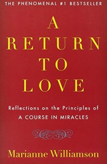 A Return to Love: Reflections on the Principles of "A Course in Miracles"