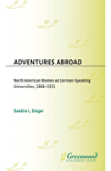 Adventures Abroad. North American Women at German-Speaking Universities, 1868-1915