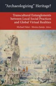 'Archaeologizing' Heritage?: Transcultural Entanglements between Local Social Practices and Global Virtual Realities