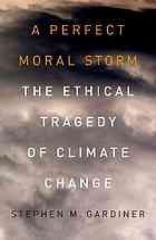 A perfect moral storm : the ethical tragedy of climate change