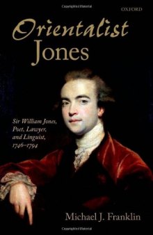 'Orientalist Jones': Sir William Jones, Poet, Lawyer, and Linguist, 1746-1794  