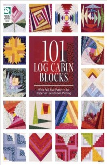 101 Log Cabin Blocks: With Full-Size Patterns for Paper Or Foundation Piecing