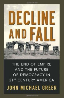 Decline and Fall: The End of Empire and the Future of Democracy in 21st Century America