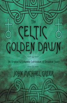 The Celtic Golden Dawn: An Original & Complete Curriculum of Druidical Study