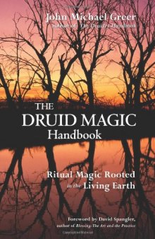 The Druid Magic Handbook: Ritual Magic Rooted in the Living Earth    