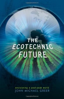 The Ecotechnic Future: Envisioning a Post-Peak World