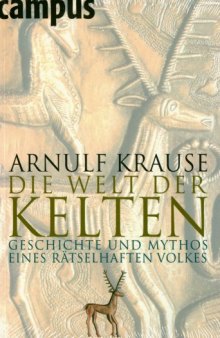 Die Welt der Kelten: Geschichte und Mythos eines rätselhaften Volkes