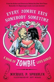 Every Zombie Eats Somebody Sometime: A Book of Zombie Love Songs