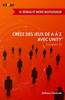 Créez des jeux de A à Z avec Unity - IV. Réseau et mode multijoueur