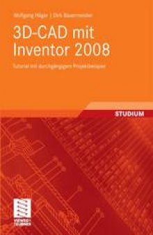 3D-CAD mit Inventor 2008: Tutorial mit durchgängigem Projektbeispiel STUDIUM