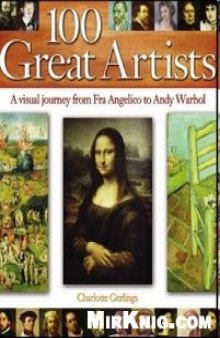 100 Great Artists. A Visual Journey from Fra Angelico to Andy Warhol