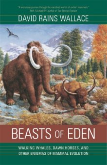 Beasts of Eden: Walking Whales, Dawn Horses, and Other Enigmas of Mammal Evolution