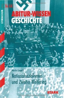 Nationalsozialismus und Zweiter Weltkrieg. Abitur-Wissen Geschichte: für G8  