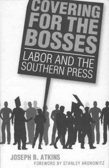 Covering for the Bosses: Labor and the Southern Press  