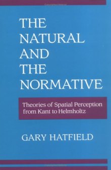 The natural and the normative: theories of spatial perception from Kant to Helmholtz 