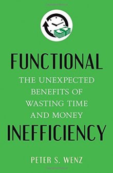 Functional inefficiency : the unexpected benefits of wasting time and money