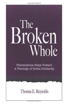 The Broken Whole: Philosophical Steps Toward a Theology of Global Solidarity