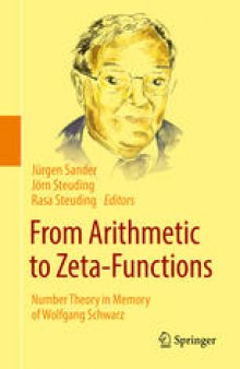 From Arithmetic to Zeta-Functions: Number Theory in Memory of Wolfgang Schwarz