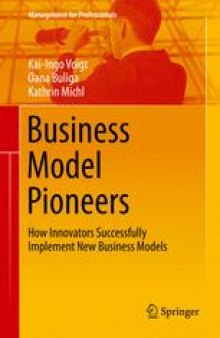 Business Model Pioneers: How Innovators Successfully Implement New Business Models