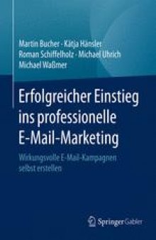 Erfolgreicher Einstieg ins professionelle E-Mail-Marketing: Wirkungsvolle E-Mail-Kampagnen selbst erstellen