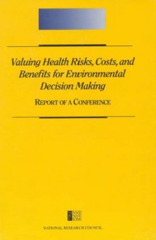 Valuing health risks, costs, and benefits for environmental decision making : Report of a conference