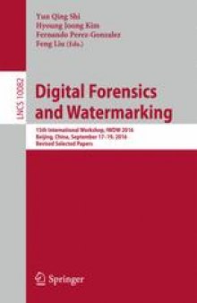 Digital Forensics and Watermarking: 15th International Workshop, IWDW 2016, Beijing, China, September 17-19, 2016, Revised Selected Papers