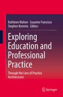 Exploring Education and Professional Practice: Through the Lens of Practice Architectures