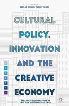 Cultural Policy, Innovation and the Creative Economy : Creative Collaborations in Arts and Humanities Research