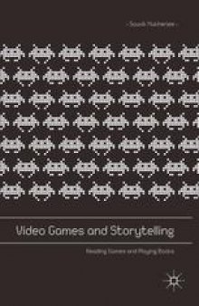 Video Games and Storytelling: Reading Games and Playing Books