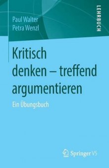 Kritisch denken - treffend argumentieren: Ein Übungsbuch