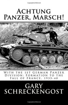 Achtung Panzer, Marsch!  With the 1st German Panzer Division  Formation to the Fall of France, 1935-40