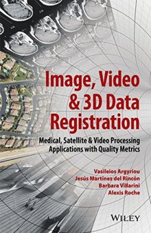 Image, Video and 3D Data Registration: Medical, Satellite and Video Processing Applications with Quality Metrics