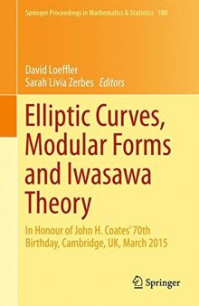 Elliptic Curves, Modular Forms and Iwasawa Theory: In Honour of John H. Coates' 70th Birthday, Cambridge, UK, March 2015