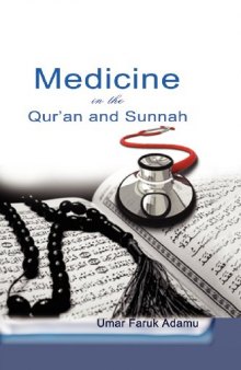 Medicine in the Qur’an and Sunnah. An Intellectual Reappraisal of the Legacy and Future of Islamic Medicine and its Represent