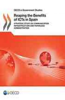 Reaping the benefits of ICTs in Spain : strategic study on communication infrastructure and paperless administration.