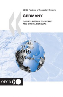 OECD Reviews of Regulatory Reform. Germany : Consolidating Economic and Social Renewal.
