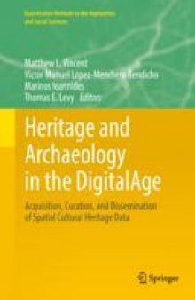 Heritage and Archaeology in the DigitalAge: Acquisition, Curation, and Dissemination of Spatial Cultural Heritage Data