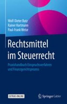 Rechtsmittel im Steuerrecht: Praxishandbuch Einspruchsverfahren und Finanzgerichtsprozess