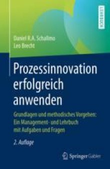  Prozessinnovation erfolgreich anwenden: Grundlagen und methodisches Vorgehen: Ein Management- und Lehrbuch mit Aufgaben und Fragen