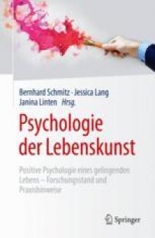  Psychologie der Lebenskunst: Positive Psychologie eines gelingenden Lebens – Forschungsstand und Praxishinweise