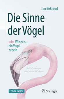  Die Sinne der Vögel oder Wie es ist, ein Vogel zu sein: Mit Zeichnungen von Katrina van Grouw