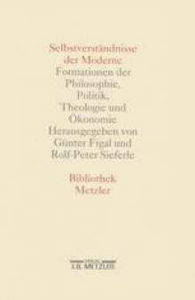 Selbstverständnisse der Moderne: Formationen der Philosophie, Politik, Theologie und Ökonomie