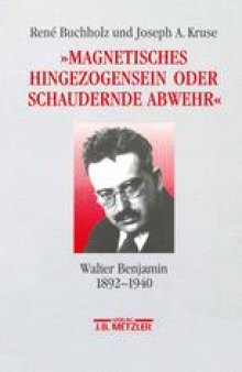 »Magnetisches Hingezogensein oder Schaudernde Abwehr«: Walter Benjamin 1892–1940