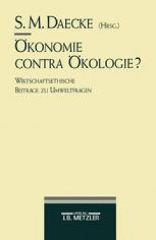 Ökonomie contra Ökologie?: Wirtschaftsethische Beiträge zu Umweltfragen